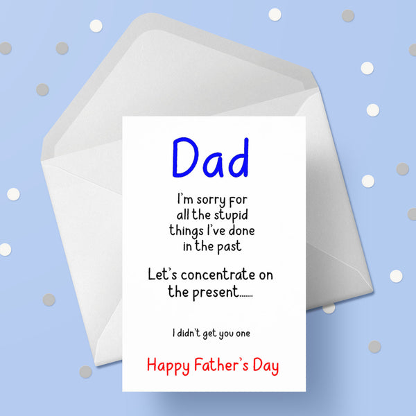 Father's Day Card 25 - Funny "I'm sorry Dad....."