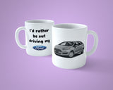 Ford Fiesta Mug - Funny "I'd rather be driving ....."