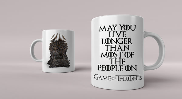 Game of Thrones Mug 02 - Funny "May you live longer than..."