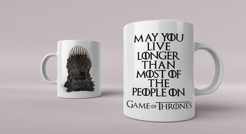 Game of Thrones Mug 02 - Funny "May you live longer than..."