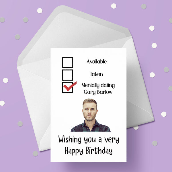 Gary Barlow Birthday Card - Funny mentally dating ....