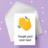 Funny Goodbye Card 03 - Thought you'd never leave