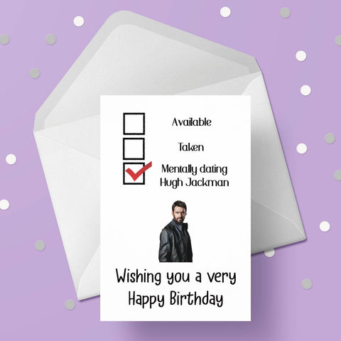 Hugh Jackman Funny Birthday Card - "mentally dating ...."