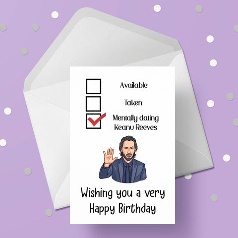 Keanu Reeves Funny Birthday Card - "mentally dating ...."