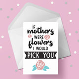 Mum Birthday Card 11 - If mothers were flowers...