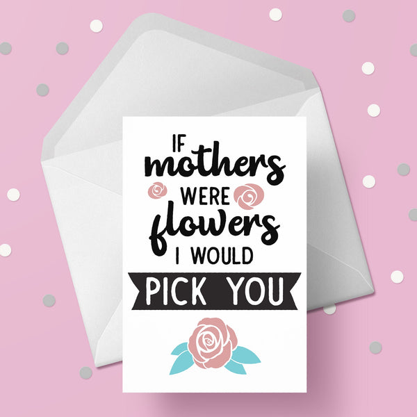Mum Birthday Card 19 - If mothers were flowers...