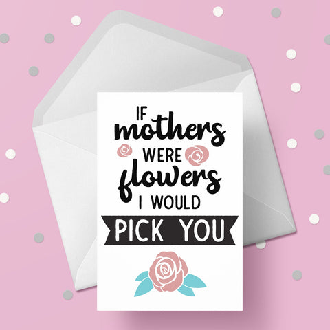 Birthday Card for Mum 11 - If mothers were flowers...