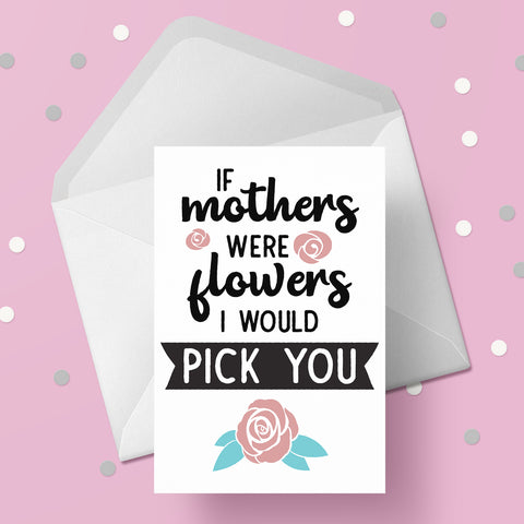 Mother's Day Card 03 - If mothers were flowers...