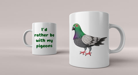 Pigeon 01 Mug - Funny I'd rather be with my Pigeons