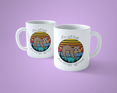 Sloth Mug - Funny I'm not Laxy, I'm energy efficient