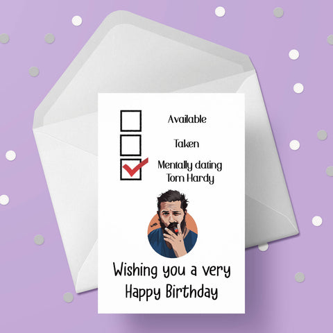 Tom Hardy Funny Birthday Card - "mentally dating ...."