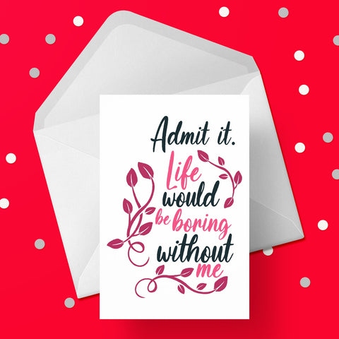 Life would be boring.... Funny Greeting Card