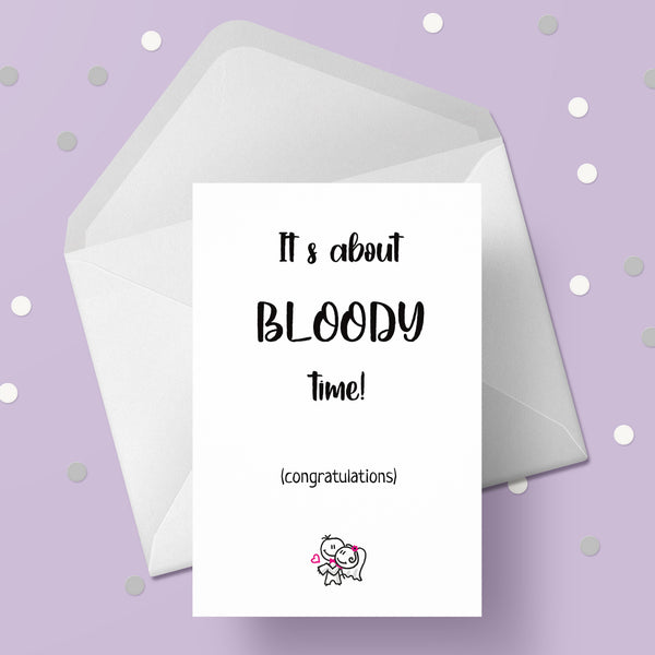 Wedding 07 Card - Funny "It's about bloody time!"